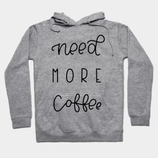 NEED MORE COFFEE Hoodie